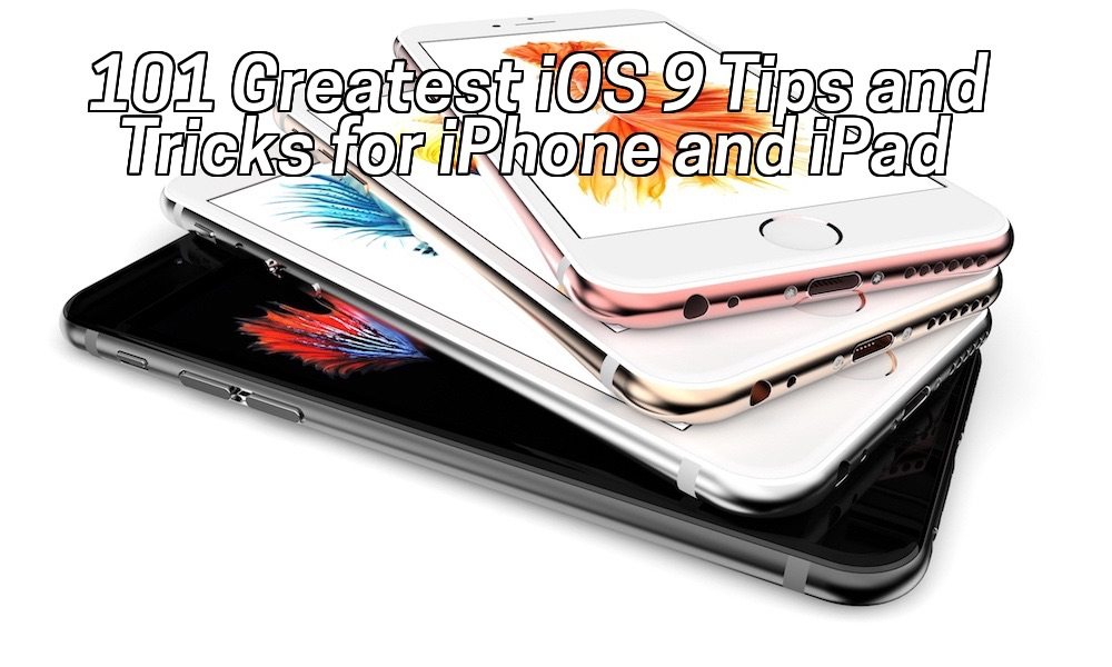 101 Greatest iOS 9 Tips and Tricks for iPhone and iPad